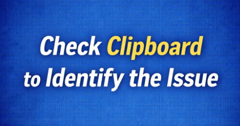 Check Clipboard to Identify the Issue