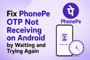 10. Fix PhonePe OTP Not Receiving on Android by Waiting and Trying Again