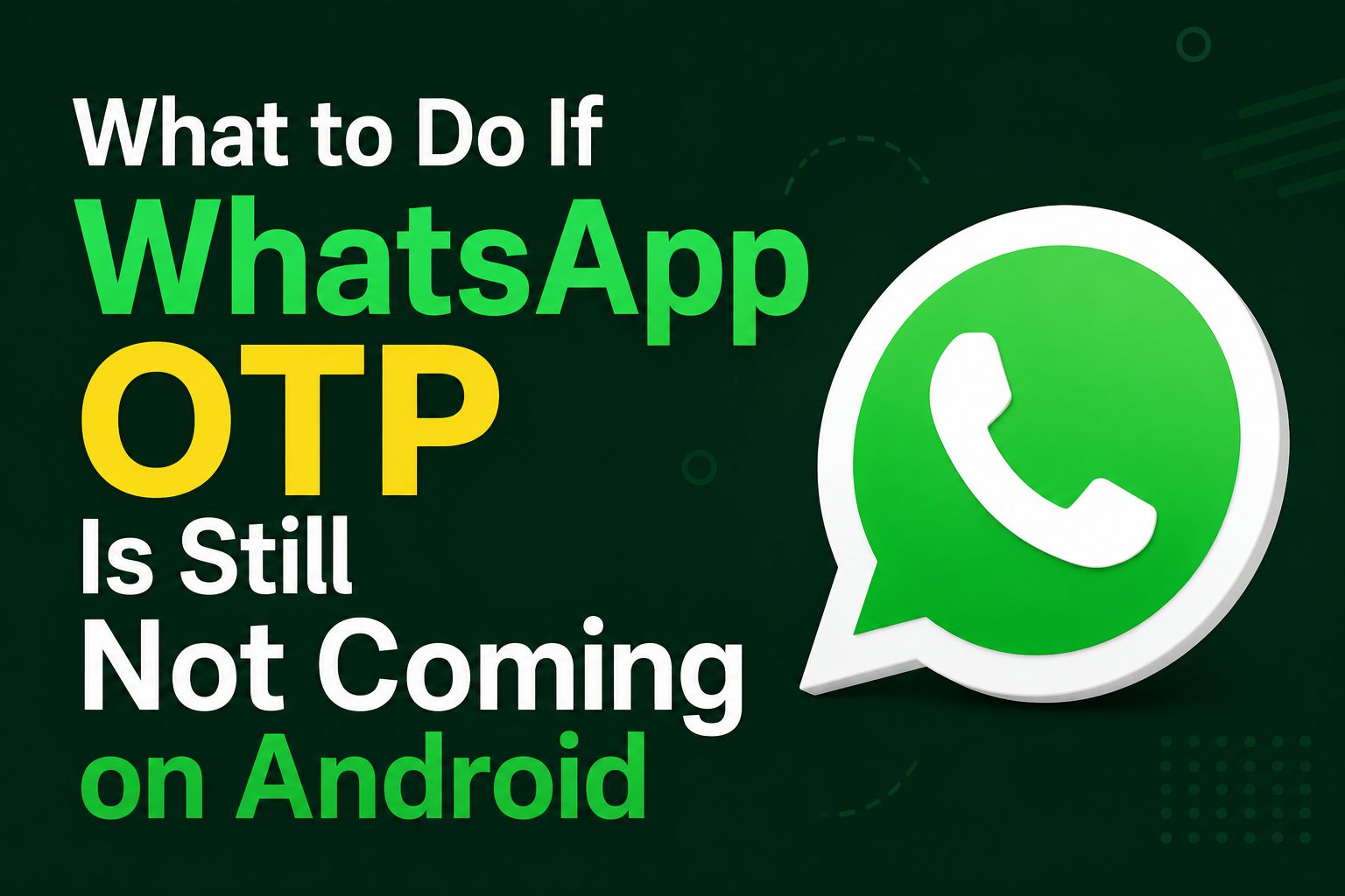 What to Do If WhatsApp OTP Is Still Not Coming on Android